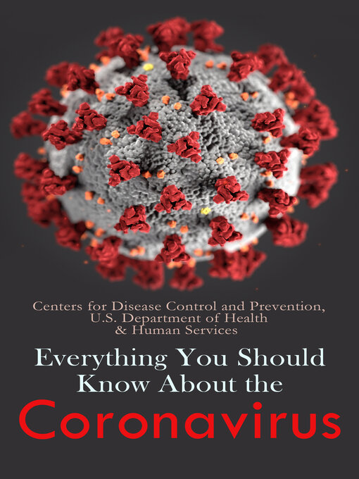 Title details for Everything You Should Know About the Coronavirus by Centers for Disease Control Prevention - Available